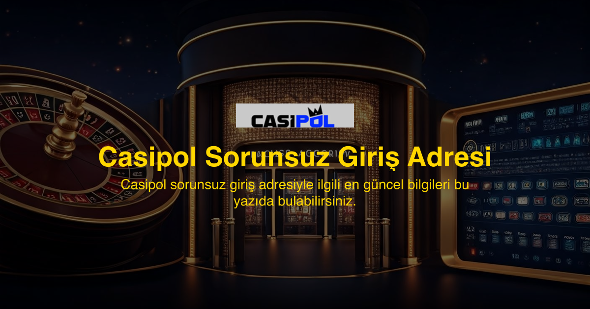 Casipol Sorunsuz Giriş Adresi