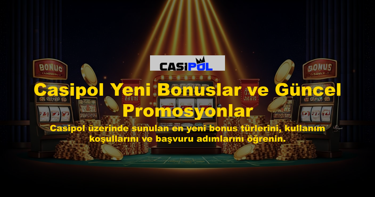 Casipol Yeni Bonuslar ve Güncel Promosyonlar