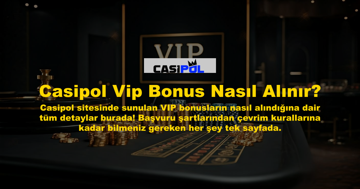 Casipol Vip Bonus Nasıl Alınır?