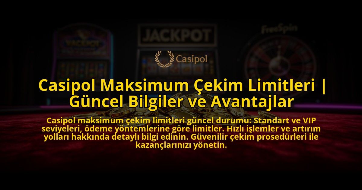 Casipol-Maksimum-Cekim-Limitleri-Guncel-Bilgiler-ve-Avantajlar-overlay-1769548951.jpg