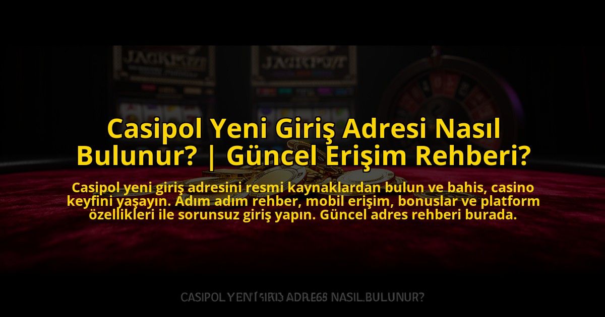 Casipol-Yeni-Giris-Adresi-Nasil-Bulunur-Guncel-Erisim-Rehberi-overlay-1769826566.jpg