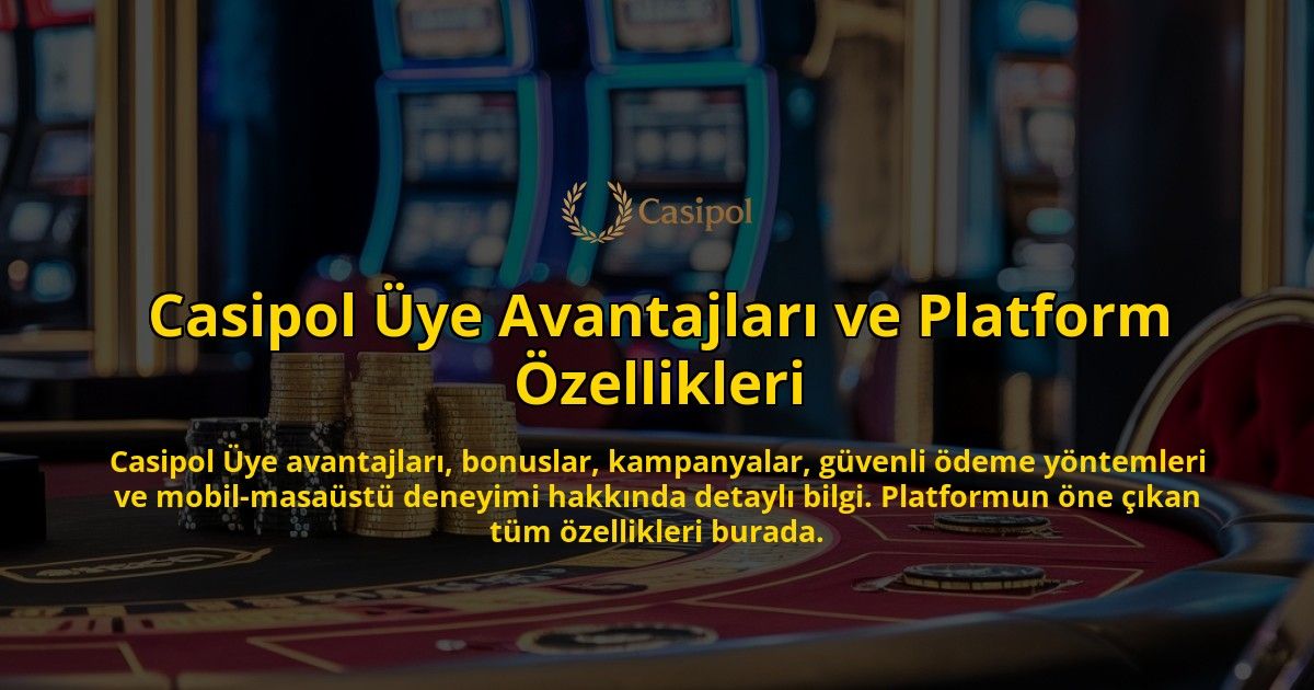 Casipol-ye-Avantajlar-ve-Platform-zellikleri-overlay-1768245681.jpg