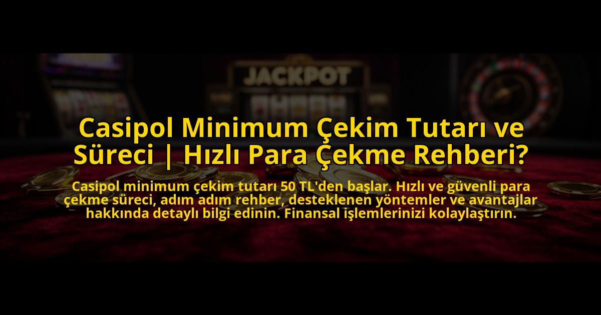 Casipol-Minimum-Cekim-Tutari-ve-Sureci-Hizli-Para-Cekme-Rehberi-overlay-1773702590.jpg