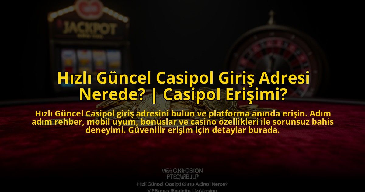 Hizli-Guncel-Casipol-Giris-Adresi-Nerede-Casipol-Erisimi-overlay-1773534492.jpg